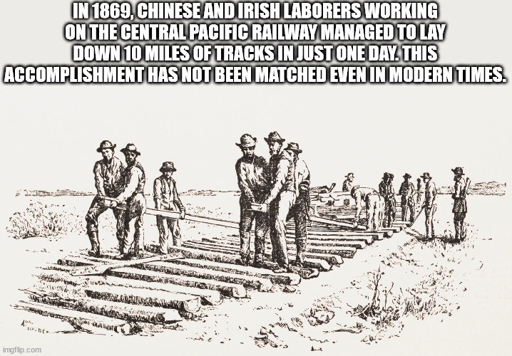 cartoon - In 1869, Chinese And Irish Laborers Working On The Central Pacific Railway Managed To Lay Down 10 Miles Of Tracks In Just One Day. This Accomplishment Has Not Been Matched Even In Modern Times. Petua imgflip.com