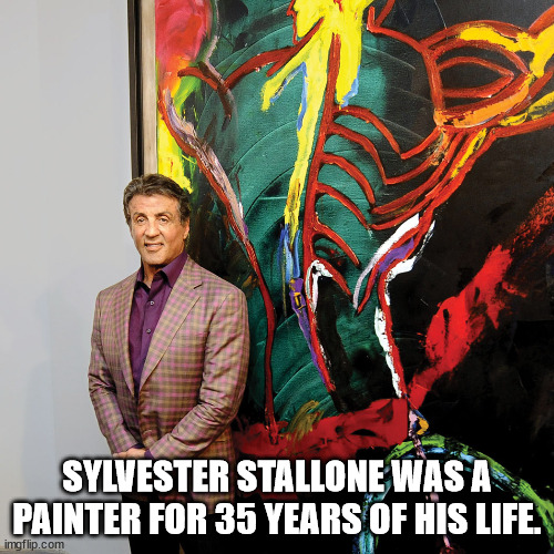 paint sylvester stallone - Sylvester Stallone Was A Painter For 35 Years Of His Life. imgflip.com