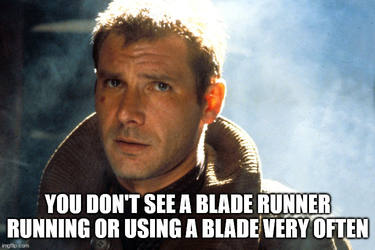 bharat gas - You Don'T See A Blade Runner Running Or Using A Blade Very Often imgflip.com