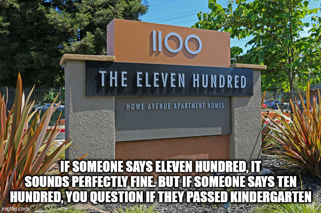 real estate - lloo The Eleven Hundred Howe Avenue Apartment Homes If Someone Says Eleven Hundred, It Sounds Perfectly Fine. But If Someone Says Ten Hundred, You Question If They Passed Kindergarten imgflip.com
