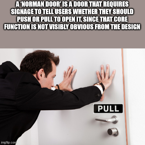 hand - A'Norman Door' Is A Door That Requires Signage To Tell Users Whether They Should Push Or Pull To Open It, Since That Core Function Is Not Visibly Obvious From The Design Pull imgflip.com