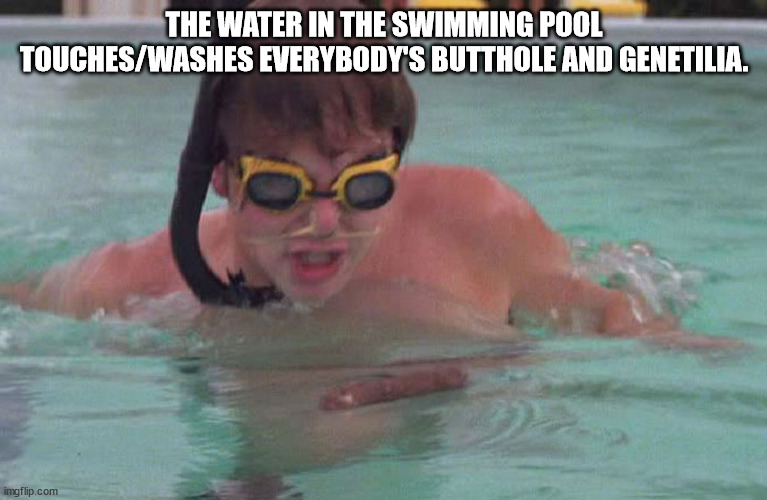 caddyshack doody meme - The Water In The Swimming Pool TouchesWashes Everybody'S Butthole And Genetilia. imgflip.com