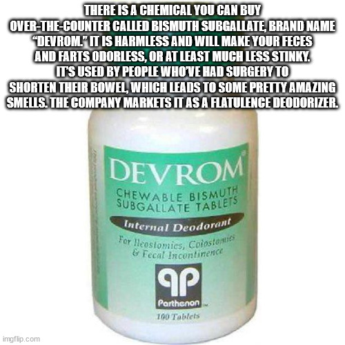 hickory house restaurant - There Is A Chemical You Can Buy OverTheCounter Called Bismuth Subgallate, Brand Name "Devrom" It Is Harmless And Will Make Your Feces And Farts Odorless, Or At Least Much Less Stinky. Its Used By People Who'Ve Had Surgery To Sho