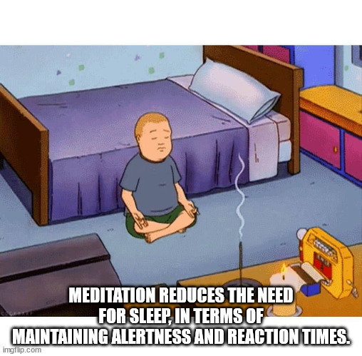 nag champa meme - La Meditation Reduces The Need For Sleep, In Terms Of Maintaining Alertness And Reaction Times. imgflip.com