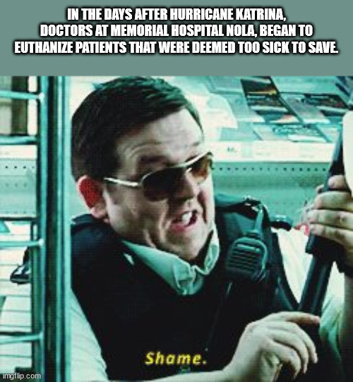 shame meme gif - In The Days After Hurricane Katrina, Doctors At Memorial Hospital Nola, Began To Euthanize Patients That Were Deemed Too Sick To Save. Shame. Imgflip.com