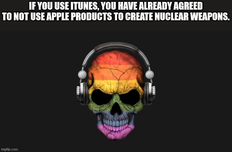 mexican flag skull - If You Use Itunes, You Have Already Agreed To Not Use Apple Products To Create Nuclear Weapons. imgflip.com