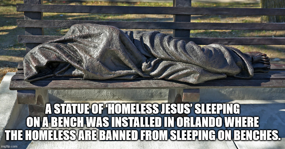 homeless jesus statue - A Statue Of Homeless Jesus' Sleeping On A Bench Was Installed In Orlando Where The Homeless Are Banned From Sleeping On Benches. imgflip.com