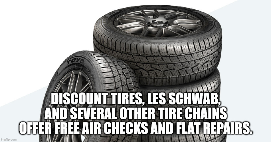 go - Govo Discount Tires, Les Schwab, And Several Other Tire Chains Offer Free Air Checks And Flat Repairs. imgflip.com