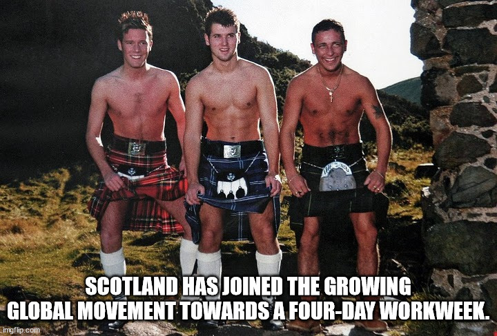 happy birthday dawn meme - Scotland Has Joined The Growing Global Movement Towards A FourDay Workweek. imgflip.com