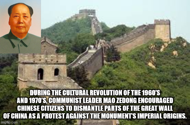 fun facts - chinese wall meme - During The Cultural Revolution Of The 1960'S And 1970'S, Communist Leader Mao Zedong Encouraged Chinese Citizens To Dismantle Parts Of The Great Wall Of China As A Protest Against The Monument'S Imperial Origins. imgflip.co