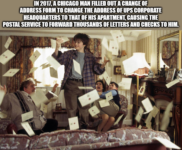 fun facts - scène film harry potter - In 2017, A Chicago Man Filled Out A Change Of Address Form To Change The Address Of Ups Corporate Headquarters To That Of His Apartment, Causing The Postal Service To Forward Thousands Of Letters And Checks To Him. im