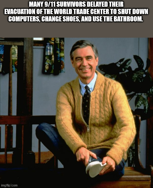 fun facts - aaron rodgers mr rogers neighborhood - Many 911 Survivors Delayed Their Evacuation Of The World Trade Center To Shut Down Computers, Change Shoes, And Use The Bathroom. imgflip.com