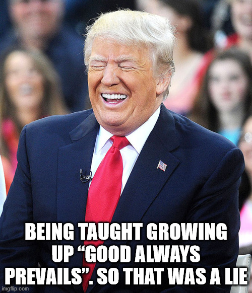 shower thoughts - trump laughing - Being Taught Growing Up