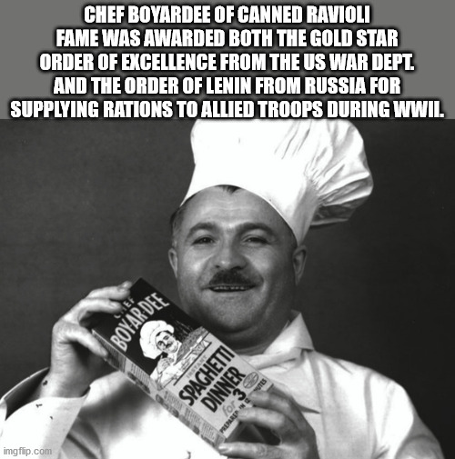 fun facts - useless factsxzibit yo dawg - Chef Boyardee Of Canned Ravioli Fame Was Awarded Both The Gold Star Order Of Excellence From The Us War Dept. And The Order Of Lenin From Russia For Supplying Rations To Allied Troops During Wwii Chef Boyardee Spa