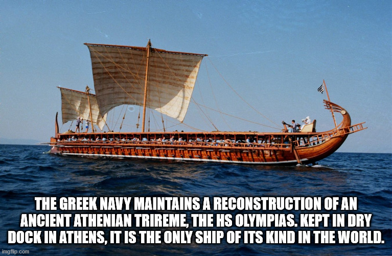 salaminia ship greece - The Greek Navy Maintains A Reconstruction Of An Ancient Athenian Trireme, The Hs Olympias. Kept In Dry Dock In Athens, It Is The Only Ship Of Its Kind In The World. imgflip.com