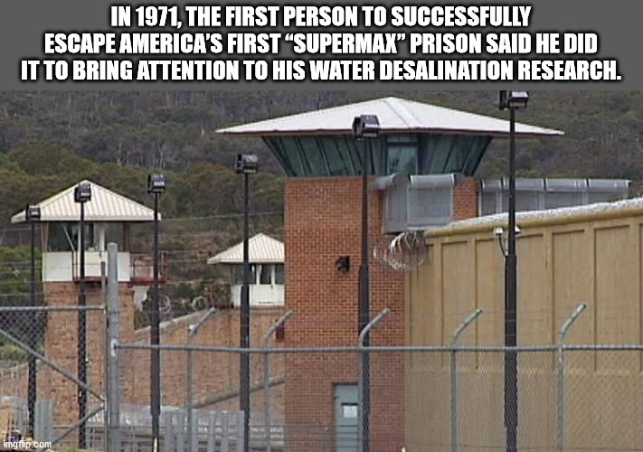 outside jail - In 1971, The First Person To Successfully Escape America'S First Supermax Prison Said He Did It To Bring Attention To His Water Desalination Research. imgflip.com
