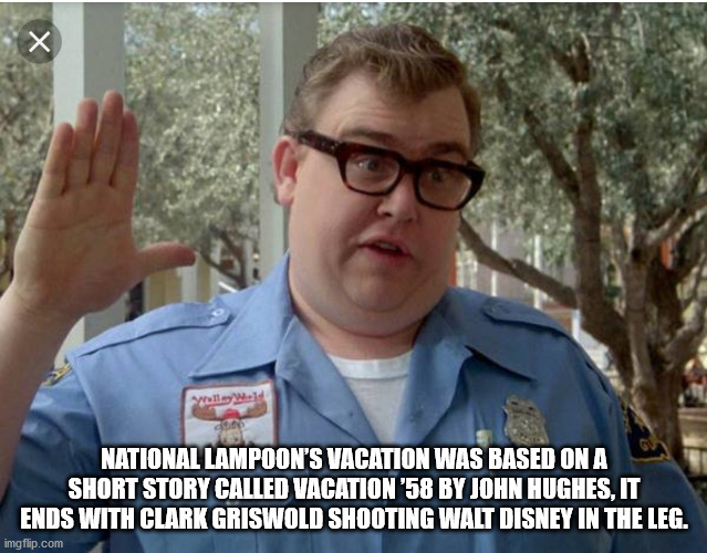 john candy in vacation - 11 National Lampoon'S Vacation Was Based On A Short Story Called Vacation '58 By John Hughes, It Ends With Clark Griswold Shooting Walt Disney In The Leg. imgflip.com