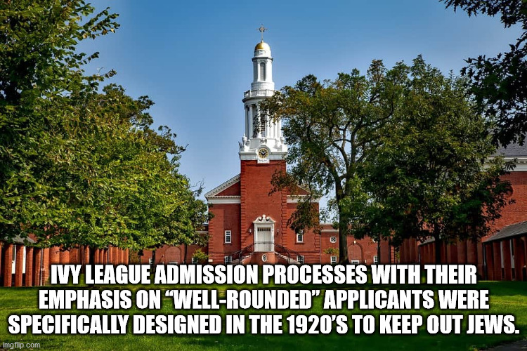 campus yale university - Ivy League Admission Processes With Their Emphasis On "WellRounded" Applicants Were Specifically Designed In The 1920'S To Keep Out Jews. imgflip.com