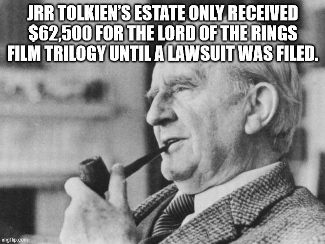 Jrr Tolkien'S Estate Only Received $62,500 For The Lord Of The Rings Film Trilogy Until A Lawsuit Was Filed. imgflip.com