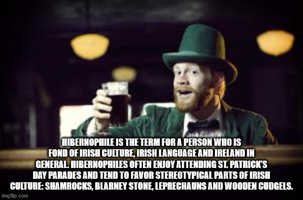 irish wristwatch meme - Hibernophile Is The Term For A Person Who Is Fond Of Irish Culture, Irish Language And Ireland In General. Hibernophiles Often Enjoy Attending St. Patrick'S Day Parades And Tend To Favor Stereotypical Parts Of Irish Culture Shamroc
