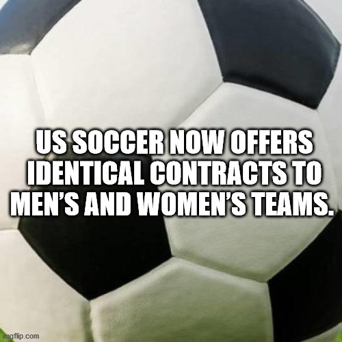 ball - Us Soccer Now Offers Identical Contracts To Men'S And Women'S Teams. imgflip.com