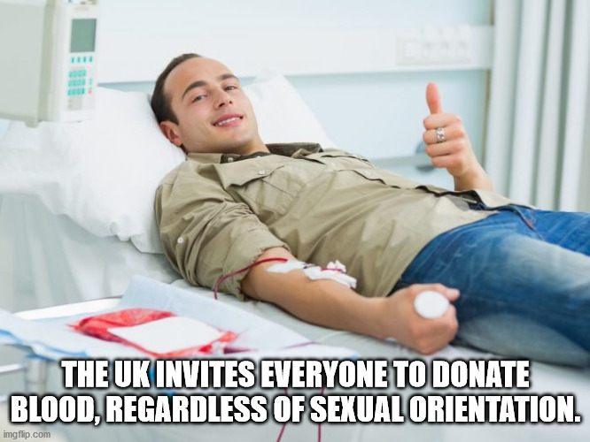 blood donation patients - The Uk Invites Everyone To Donate Blood, Regardless Of Sexual Orientation. imgflip.com