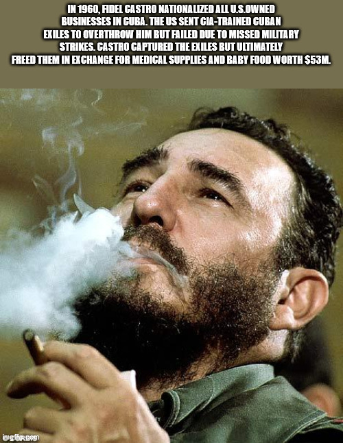 fidel castro smoking - In 1960, Fidel Castro Nationalized All U.S.Owned Businesses In Cuba. The Us Sent CiaTrained Cuban Exiles To Overthrow Him But Failed Due To Missed Military Strikes. Castro Captured The Exiles But Ultimately Freed Them In Exchange Fo