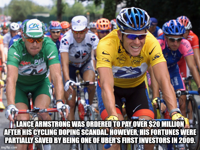 fun facts - road bicycle - ca Credit Agm Mal 0 Pil Fores On Lance Armstrong Was Ordered To Pay Over $20 Million After His Cycling Doping Scandal. However, His Fortunes Were Partially Saved By Being One Of Uber'S First Investors In 2009. imgflip.com was