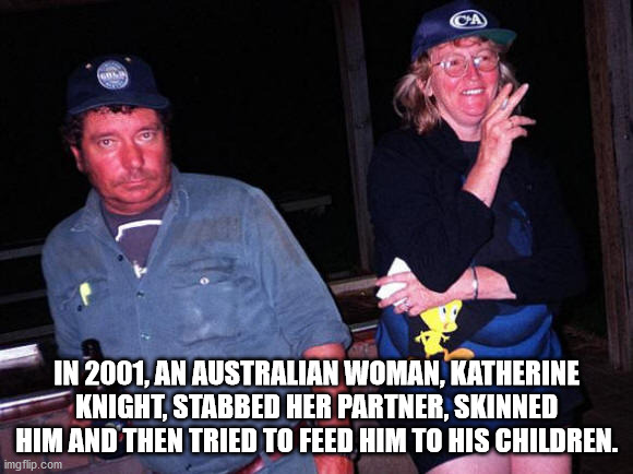 fun facts - katherine knight john price - Ca In 2001, An Australian Woman, Katherine Knight, Stabbed Her Partner, Skinned Him And Then Tried To Feed Him To His Children. imgflip.com