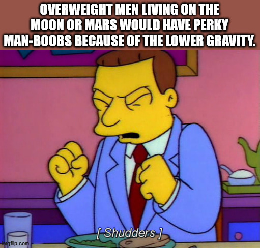 jimmy john's - Overweight Men Living On The Moon Or Mars Would Have Perky ManBoobs Because Of The Lower Gravity. Shudders ingflip.com