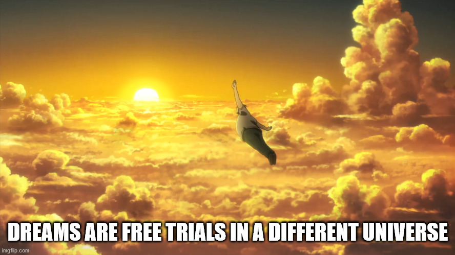 Dreams Are Free Trials In A Different Universe imgflip.com