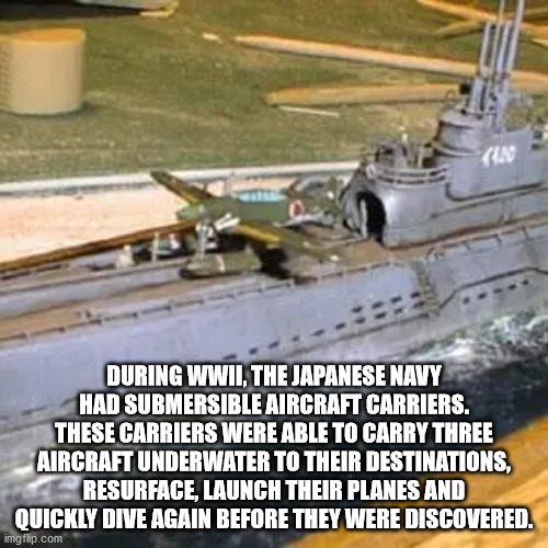 interesting facts - fun facts - 400 - Cin During Wwii, The Japanese Navy Had Submersible Aircraft Carriers. These Carriers Were Able To Carry Three Aircraft Underwater To Their Destinations, Resurface, Launch Their Planes And Quickly Dive Again Before The