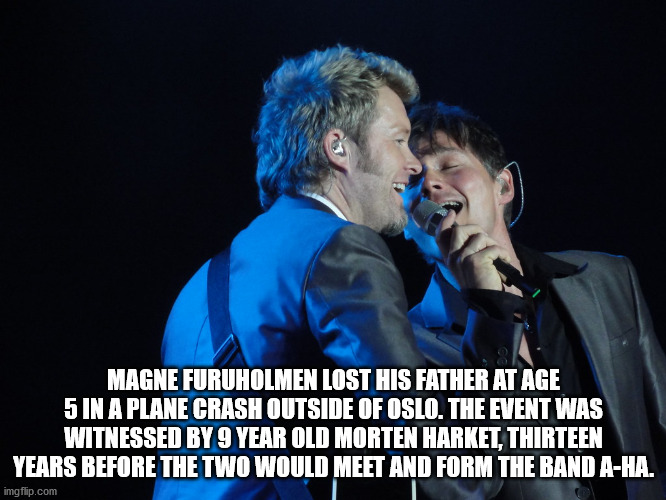 interesting facts - fun facts - past - Magne Furuholmen Lost His Father At Age 5 In A Plane Crash Outside Of Oslo. The Event Was Witnessed By 9 Year Old Morten Harket, Thirteen Years Before The Two Would Meet And Form The Band AHa. imgflip.com