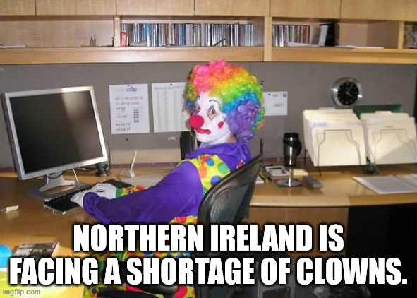 vinesauce vinny clown - Th Northern Ireland Is Facing A Shortage Of Clowns. imgflip.com
