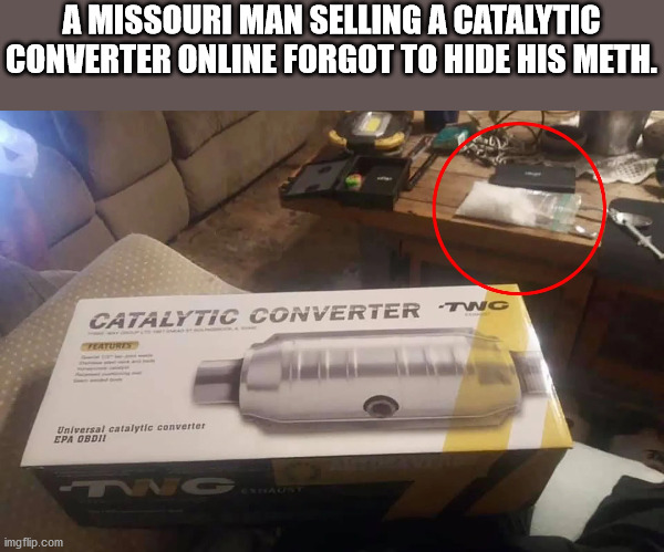 gucci mane kush is my - A Missouri Man Selling A Catalytic Converter Online Forgot To Hide His Meth. Catalytic Converter Twc Vertures Universal catalytic converter Epa Obdii imgflip.com