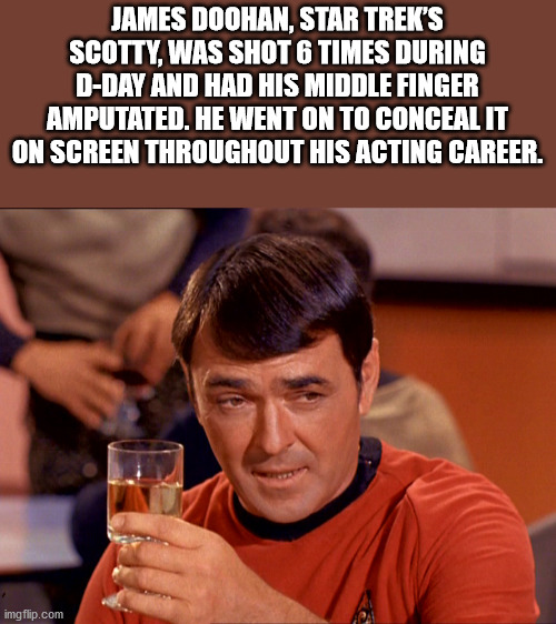 fun facts - scotty star trek red shirt - James Doohan, Star Trek'S Scotty, Was Shot 6 Times During DDay And Had His Middle Finger Amputated. He Went On To Conceal It On Screen Throughout His Acting Career. imgflip.com