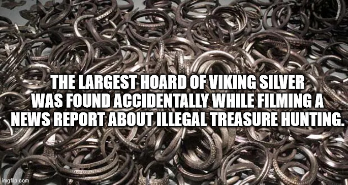 fun facts - deutsche enduro meisterschaft - The Largest Hoard Of Viking Silver Was Found Accidentally While Filming A News Report About Illegal Treasure Hunting. imgflip.com