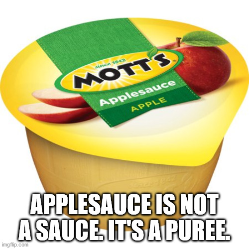 tonale pass - Since 1842 Motts Applesauce Apple Applesauce Is Not A Sauce. It'S A Puree. imgflip.com