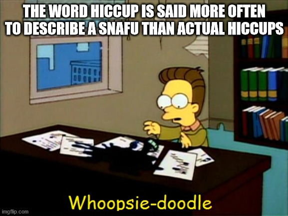 whoopsie doodle gif - The Word Hiccup Is Said More Often To Describe A Snafu Than Actual Hiccups Whoopsiedoodle imgflip.com