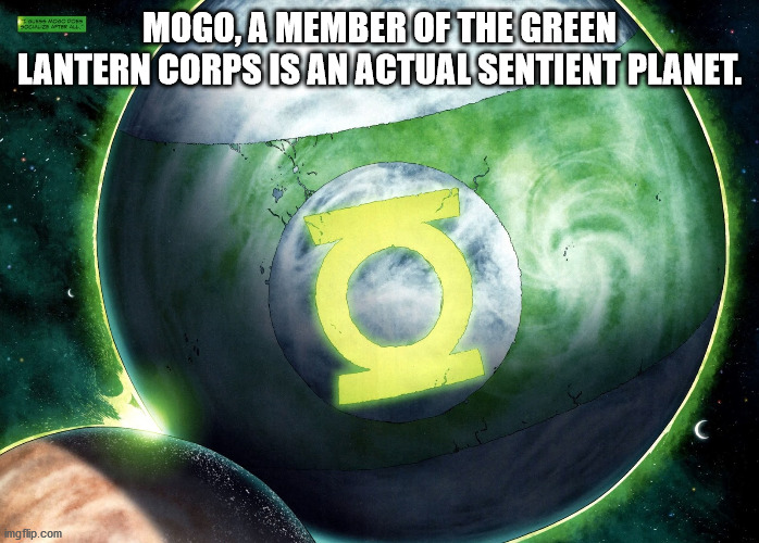 green lantern mogo - Imdos De Solateral Mogo, A Member Of The Green Lantern Corps Is An Actual Sentient Planet. imgflip.com