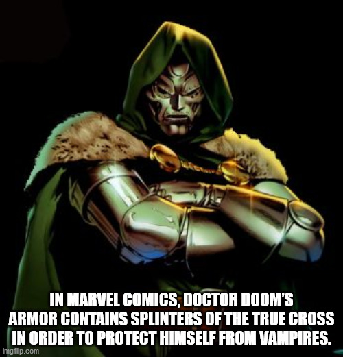 ultimate dr doom - In Marvel Comics, Doctor Doom'S Armor Contains Splinters Of The True Cross In Order To Protect Himself From Vampires. imgflip.com