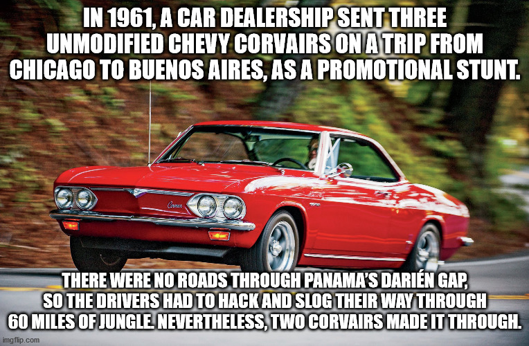 chevrolet corvair - In 1961, A Car Dealership Sent Three Unmodified Chevy Corvairs On A Trip From Chicago To Buenos Aires, As A Promotional Stunt. Canet There Were No Roads Through Panama'S Darin Gap, So The Drivers Had To Hack And Slog Their Way Through 