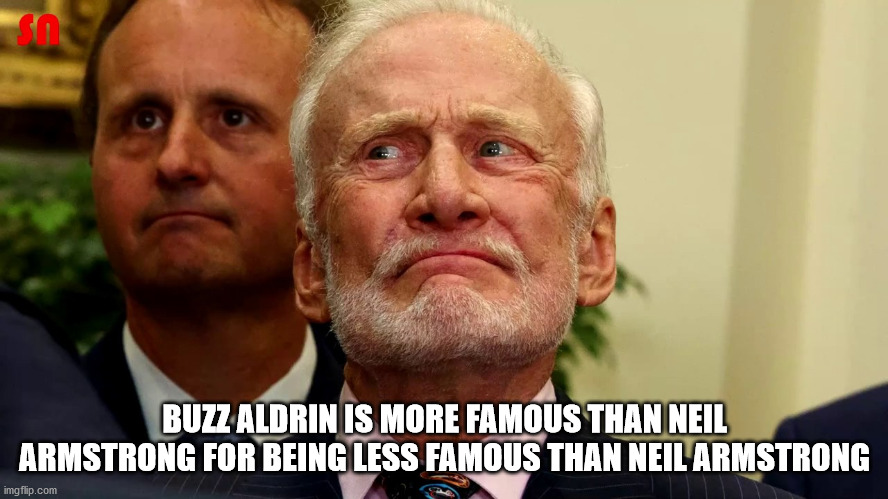 photo caption - Sos Buzz Aldrin Is More Famous Than Neil Armstrong For Being Less Famous Than Neil Armstrong imgflip.com
