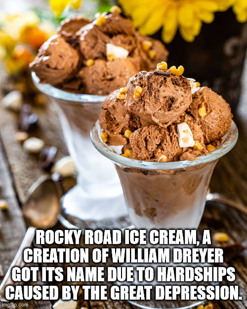 fun facts - interesting facts - hickory house restaurant - Rocky Road Ice Cream, A Creation Of William Dreyer Got Its Name Due To Hardships Caused By The Great Depression. imgflip.com