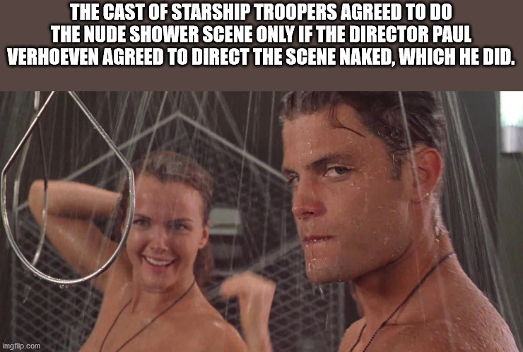 fun facts - interesting facts - photo caption - The Cast Of Starship Troopers Agreed To Do The Nude Shower Scene Only If The Director Paul Verhoeven Agreed To Direct The Scene Naked, Which He Did. imgflip.com