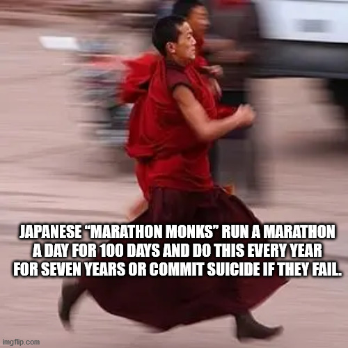 hickory house restaurant - Japanese "Marathon Monks" Run A Marathon A Day For 100 Days And Do This Every Year For Seven Years Or Commit Suicide If They Fail imgflip.com