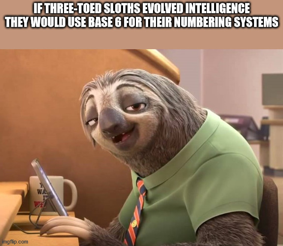 zootopia sloth gif - If ThreeToed Sloths Evolved Intelligence They Would Use Base 6 For Their Numbering Systems Wa 0 Wel imgflip.com