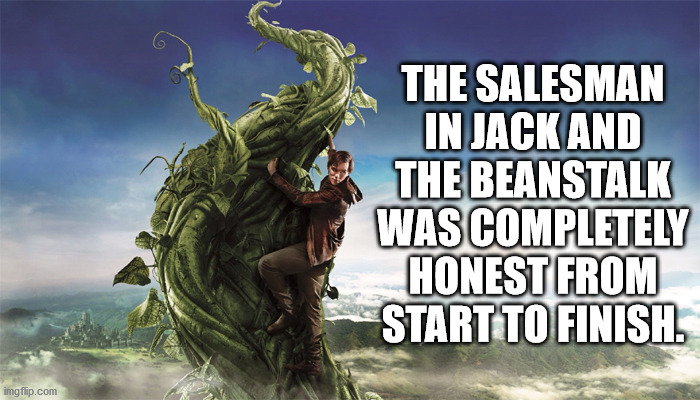 you mean to tell me - The Salesman In Jack And The Beanstalk Was Completely Honest From Start To Finish. imgflip.com