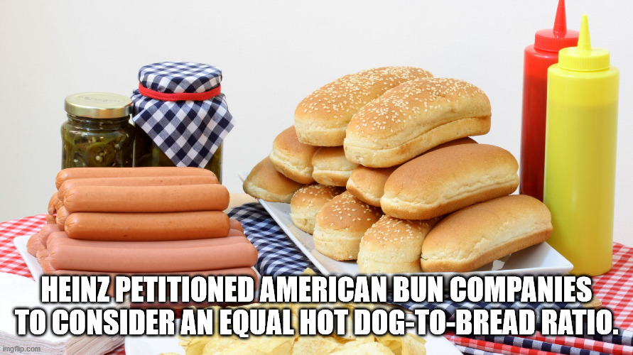 something if you haven t - Heinz Petitioned American Bun Companies To Consider An Equal Hot DogToBread Ratio. imgflip.com