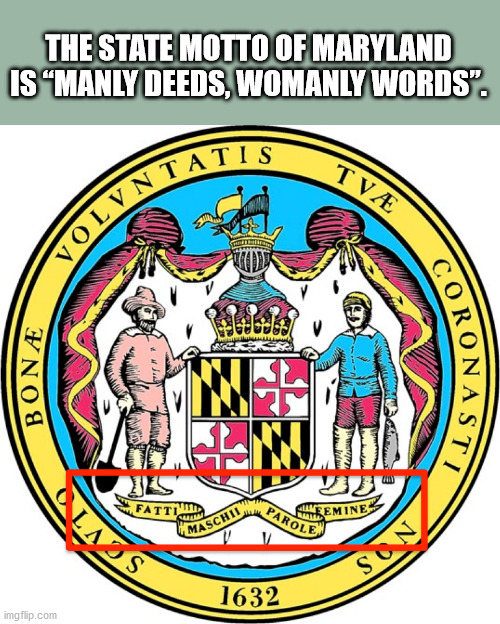 maryland state seal - The State Motto Of Maryland Is Manly Deeds, Womanly Words. Tv Lyntatie Volv Bon Coronastt Class 2 Ceemine Fatti Parole Suami Maschii Son 1632 imgflip.com
